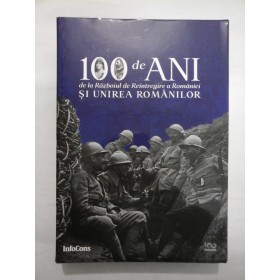 100 DE ANI DE LA RAZBOIUL DE REINTREGIRE A ROMANIEI SI UNIREA ROMANILOR